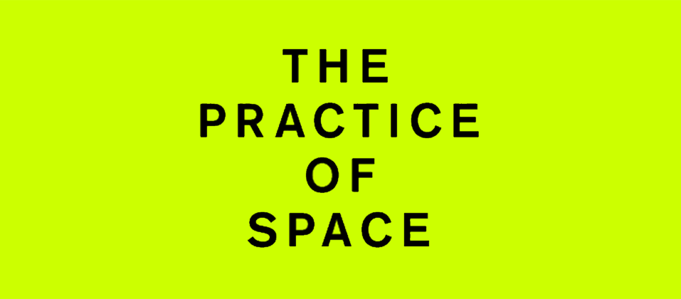 THE PRACTICE OF SPACE